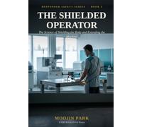The Shielded Operator: The Science of Shielding the Body and Extending the Machine