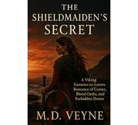 The Shieldmaiden’s Secret: A Viking Enemies-to-Lovers Romance of Curses, Blood Oaths, and Forbidden Desire: 1 (The Shieldmaiden Saga: Love, blood, and fire across the Viking world.)