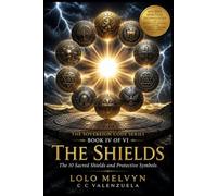 THE SHIELDS: The 10 Sacred Shields and Protective Symbols (The Sovereign Code Series)