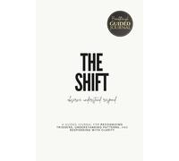 THE SHIFT: A Guided Journal for Recognizing Triggers, Understanding Patterns, and Responding with Clarity