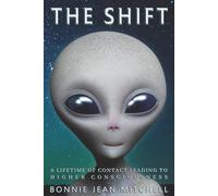 The Shift: A Lifetime of Contact Leading to Higher Consciousness: 2 (Higher Dimensional Beings)