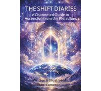 The Shift Diaries: A Channeled Guide to Ascension from the Pleiadians