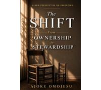 The Shift From Ownership to Stewardship: A New Perspective On Parenting