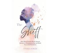 The Shift: How Black Women Break Internal Barriers to Entrepreneurship and Build Successful Businesses
