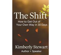 THE SHIFT: How to Get Out of Your Own Way in 30 Days (Becoming Un-Stuck Together)