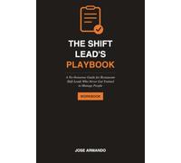 The Shift Lead's Playbook: A No-Nonsense Guide for Restaurant Shift Leads Who Never Got Trained to Manage People