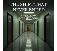 THE SHIFT THAT NEVER ENDED: A Coloring Book for People Who Forgot How to Clock Out (The Loop Series)