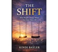 The Shift: Why People Change When You Enter Their Life