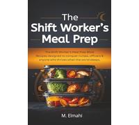 The Shift Worker's Meal Prep Bible: 90 Batch-Cook Recipes for Nurses, Police Officers & Anyone Who Works When the World Sleeps - Eat Well, Sleep Better, and Stop Surviving on Vending Machines