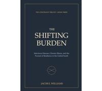 The Shifting Burden: Infectious Disease, Chronic Illness, and the Pursuit of Resilience in the Global South (THE CONSTRAINT TRILOGY)