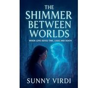 The Shimmer Between Worlds: A Time-Bending Paranormal Romance Where Love Defies Logic, Death, and Destiny