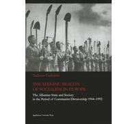 The Shining Beacon of Socialism in Europe: The Albanian State and Society in the Period of Communist Dictatorship, 1944-1992 (Jagiellonian Studies of History)