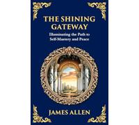 The Shining Gateway: Illuminating the Path to Self-Mastery and Peace: 81 (Library of Alexandria)