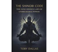 The Shinobi Code: 9 Hidden Laws of Unbreakable Power: Secrets for Mastering Self, Strategy and Success (Ninja Mastery Series)
