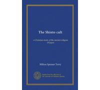 The Shinto cult: a Christian study of the ancient religion of Japan