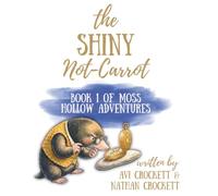 The Shiny Not-Carrot: Book 1 of Moss Hollow Adventures (The Moss Hollow Adventures of Matthew the Mole and Wiggle the Earthworm)