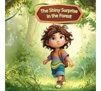 The Shiny Surprise in the Forest: A heartwarming picture book about courage and discovery for kids ages Baby-10 (Little Explorer Adventures)