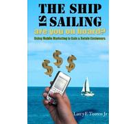The Ship is Sailing - Are You Onboard?: Using Mobile Marketing to Gain & Retain Customers