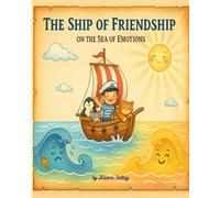 The Ship of Friendship on the Sea of Emotions: A Children’s Picture Book About Feelings, Friendship, and Emotional Learning for Kids Ages 4-8