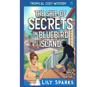 The Ship of Secrets On Bluebird Island: Tropical Cozy Mystery (A Chloe Scott Tropical Cozy Mystery)