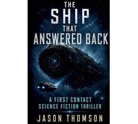 The Ship That Answered Back: A First Contact Science Fiction Thriller