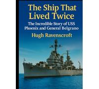 The Ship That Lived Twice: The Incredible Story of USS Phoenix and General Belgrano (Machines of War: Inside the World’s Most Powerful Military Technology)