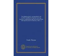 The shipping clerks', correspondents' and travellers' handbook of Spanish invoicing, insurance, bookkeeping, legal and technical terms, with Spanish powers of attorney, cable inquiry code