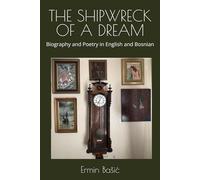 THE SHIPWRECK OF A DREAM: Biography and Poetry in English and Bosnian