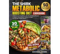 THE SHIRK METABOLIC BOOSTING DIET COOKBOOK: A Practical 30-Day Reset with 50 Satisfying Recipes to Support Metabolism, Balance Hunger, and Simplify Healthy Eating