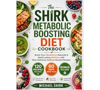 The SHIRK METABOLIC BOOSTING DIET COOKBOOK: Boost Your Metabolism Naturally & Build Lasting Wellness with Real, Delicious, Science-Backed Recipes