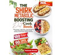 THE SHIRK METABOLIC BOOSTING DIET COOKBOOK: High-Protein · High-Fiber · Easy Recipes & Smart Meal Plans for Better Energy, Satiety & Sustainable Weight Wellness