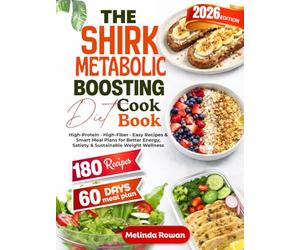THE SHIRK METABOLIC BOOSTING DIET COOKBOOK: High-Protein · High-Fiber · Easy Recipes & Smart Meal Plans for Better Energy, Satiety & Sustainable Weight Wellness