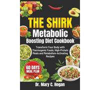 THE SHIRK Metabolic Boosting Diet Cookbook: Transform Your Body with Thermogenic Foods, High-Protein Meals and Metabolism-Activating Recipes