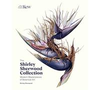 The Shirley Sherwood Collection: Botanical Art Over 30 Years