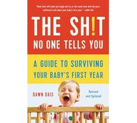 The Shit No One Tells You: A Guide to Surviving Your Baby's First Year (Revised): 1