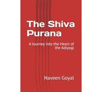 The Shiva Purana: A Journey into the Heart of the Adiyogi (The Living Puranas)