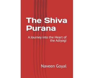 The Shiva Purana: A Journey into the Heart of the Adiyogi (The Living Puranas)