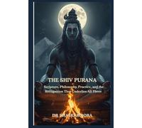 The Shiva Purana: Scripture, Philosophy, Practice, and the Recognition That Underlies All Three (Indian Scriptures and Timeless Wisdom)