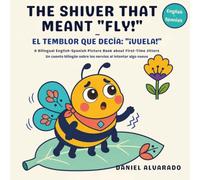 The Shiver That Meant “Fly!” - El temblor que decía: “¡Vuela!”: A Bilingual English-Spanish Picture Book about First-Time Jitters (Mis Primeros Pasitos / My Little Steps: Sonidos y Sentimientos)