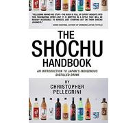 The Shochu Handbook - An Introduction to Japan's Indigenous Distilled Drink
