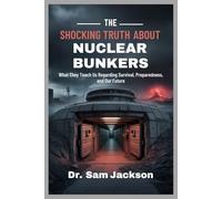 THE SHOCKING TRUTH ABOUT NUCLEAR BUNKERS: What They Teach Us Regarding Survival, Preparedness, and Our Future (Take Good Care of Your Health-Because Health is Wealth)