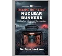 THE SHOCKING TRUTH ABOUT NUCLEAR BUNKERS: What They Teach Us Regarding Survival, Preparedness, and Our Future (Take Good Care of Your Health-Because Health is Wealth)