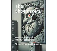 The Shoemakers.: A scientific play with "songs" in three acts.