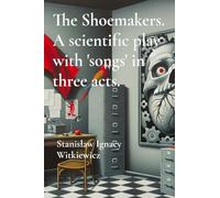 The Shoemakers. A scientific play with 'songs' in three acts.
