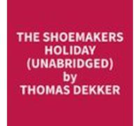 The Shoemakers Holiday (unabridged) (audiolibro)