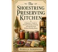 The Shoestring Homestead Kitchen Garden: A Beginner’s Guide to Growing, Harvesting, and Using Everyday Herbs and Vegetables (The Shoestring Homestead Library)