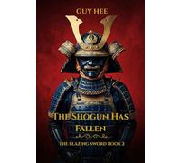The Shogun Has Fallen: A Historical Samurai Thriller (The Blazing Sword)