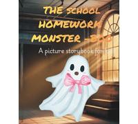 THE SHOOL HOME-WORK MONSTER-BOO: a Picture storybook for kids, 3 - 9, 30 pages..