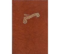 The Shooters: This Unique Chronicle Depicts Rare Historical & True Stories of Notorious Gunmen