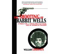 The Shooting of Rabbit Wells: A White Cop, a Young Man of Color, and an American Tragedy